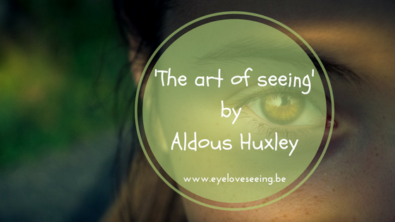 ‘The art of seeing’ van Aldous Huxley