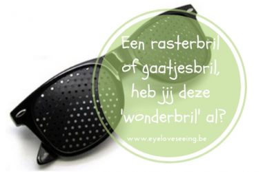 Een rasterbril of gaatjesbril, heb jij deze ‘wonderbril’ al?